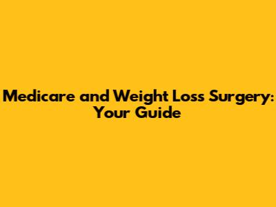 Medicare and Weight Loss Surgery: Your Guide