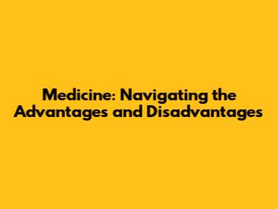 Medicine: Navigating the Advantages and Disadvantages