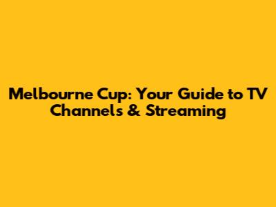 Melbourne Cup: Your Guide to TV Channels & Streaming