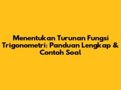 Menentukan Turunan Fungsi Trigonometri: Panduan Lengkap & Contoh Soal