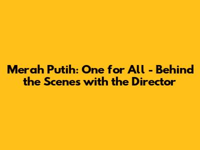 Merah Putih: One for All - Behind the Scenes with the Director