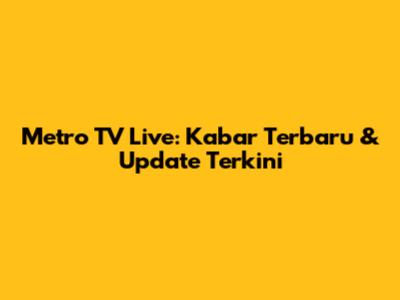Metro TV Live: Kabar Terbaru & Update Terkini