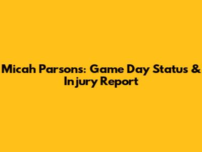 Micah Parsons: Game Day Status & Injury Report