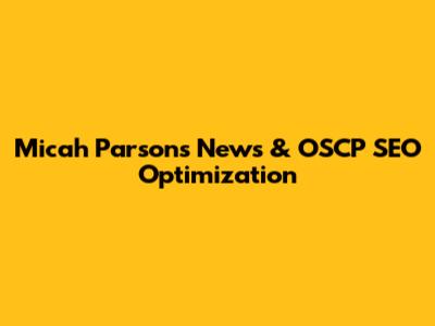 Micah Parsons News & OSCP SEO Optimization