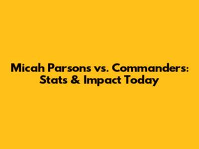 Micah Parsons vs. Commanders: Stats & Impact Today