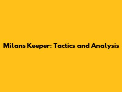 Milan's Keeper: Tactics and Analysis