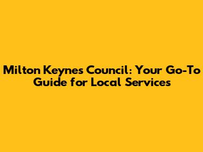 Milton Keynes Council: Your Go-To Guide for Local Services
