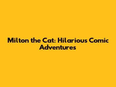 Milton the Cat: Hilarious Comic Adventures