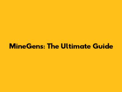MineGens: The Ultimate Guide