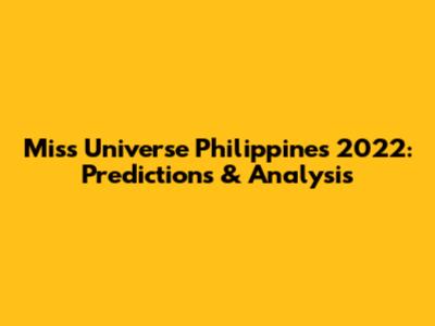Miss Universe Philippines 2022: Predictions & Analysis