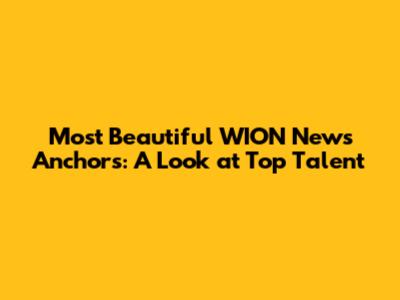 Most Beautiful WION News Anchors: A Look at Top Talent