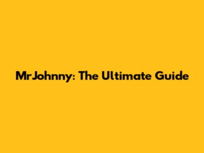 MrJohnny: The Ultimate Guide