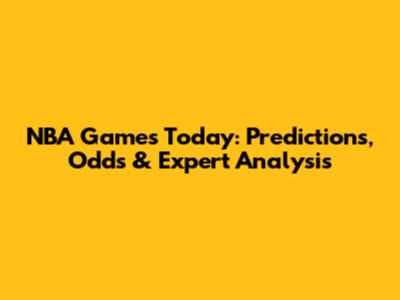 NBA Games Today: Predictions, Odds & Expert Analysis