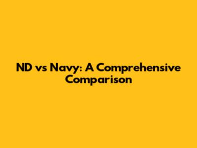 ND vs Navy: A Comprehensive Comparison