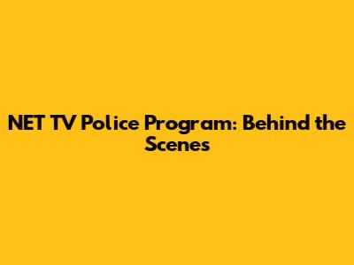 NET TV Police Program: Behind the Scenes
