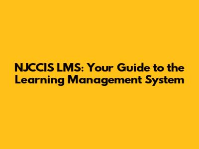 NJCCIS LMS: Your Guide to the Learning Management System
