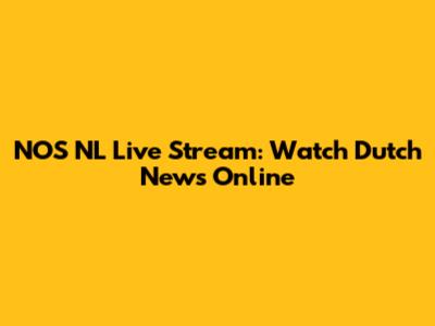 NOS NL Live Stream: Watch Dutch News Online