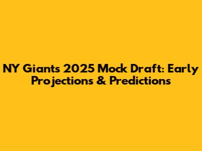 NY Giants 2025 Mock Draft: Early Projections & Predictions