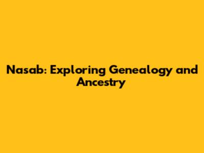 Nasab: Exploring Genealogy and Ancestry