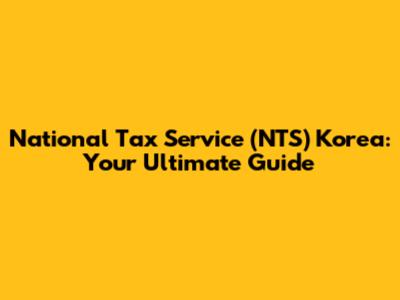 National Tax Service (NTS) Korea: Your Ultimate Guide