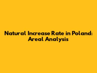 Natural Increase Rate in Poland: Areal Analysis