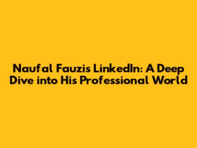 Naufal Fauzi's LinkedIn: A Deep Dive into His Professional World