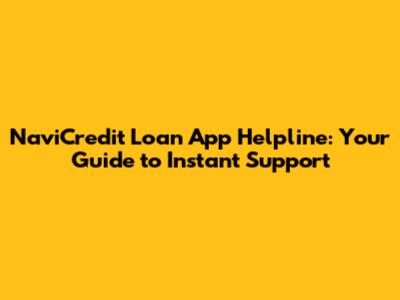 NaviCredit Loan App Helpline: Your Guide to Instant Support