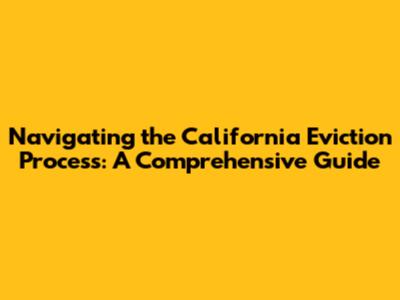 Navigating the California Eviction Process: A Comprehensive Guide