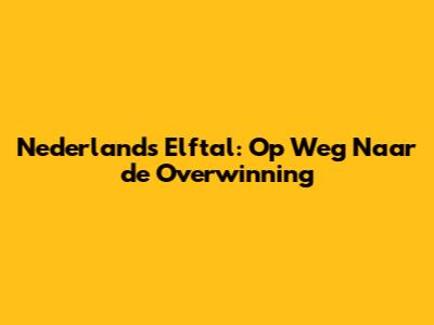 Nederlands Elftal: Op Weg Naar de Overwinning