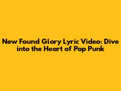 New Found Glory Lyric Video: Dive into the Heart of Pop Punk
