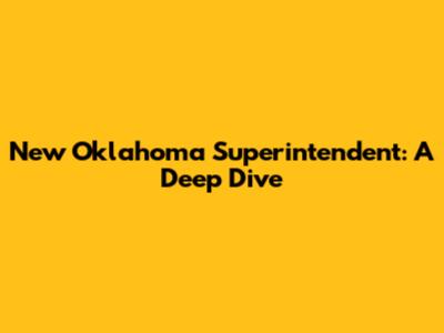 New Oklahoma Superintendent: A Deep Dive