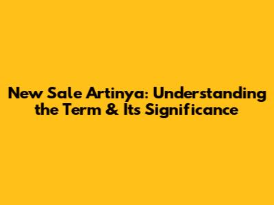 New Sale Artinya: Understanding the Term & Its Significance