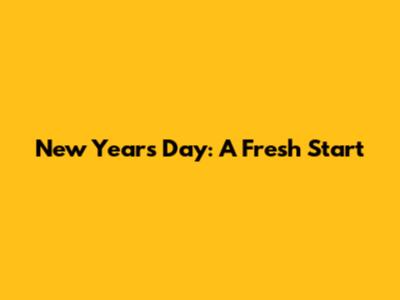 New Year's Day: A Fresh Start