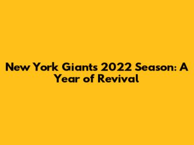 New York Giants 2022 Season: A Year of Revival