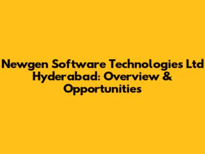 Newgen Software Technologies Ltd Hyderabad: Overview & Opportunities
