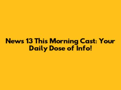 News 13 This Morning Cast: Your Daily Dose of Info!