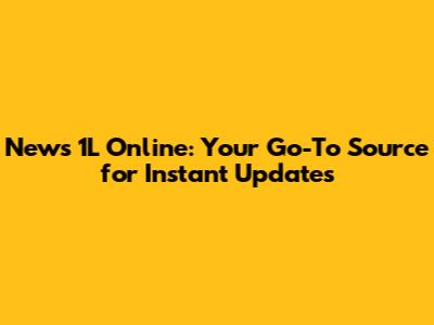 News 1L Online: Your Go-To Source for Instant Updates