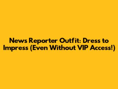 News Reporter Outfit: Dress to Impress (Even Without VIP Access!)