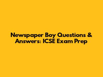 Newspaper Boy Questions & Answers: ICSE Exam Prep