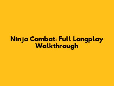 Ninja Combat: Full Longplay Walkthrough