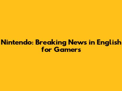 Nintendo: Breaking News in English for Gamers