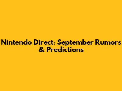 Nintendo Direct: September Rumors & Predictions