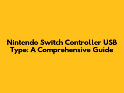 Nintendo Switch Controller USB Type: A Comprehensive Guide