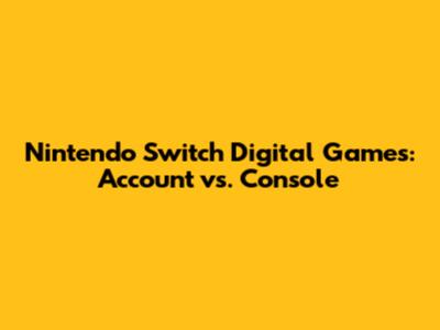 Nintendo Switch Digital Games: Account vs. Console