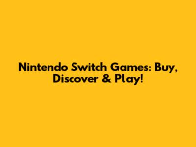 Nintendo Switch Games: Buy, Discover & Play!