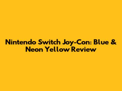 Nintendo Switch Joy-Con: Blue & Neon Yellow Review