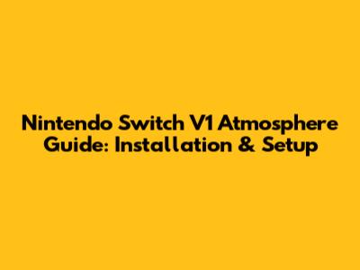 Nintendo Switch V1 Atmosphere Guide: Installation & Setup