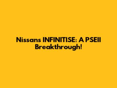 Nissan's INFINITISE: A PSEII Breakthrough!