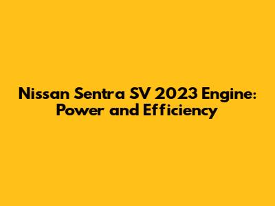 Nissan Sentra SV 2023 Engine: Power and Efficiency