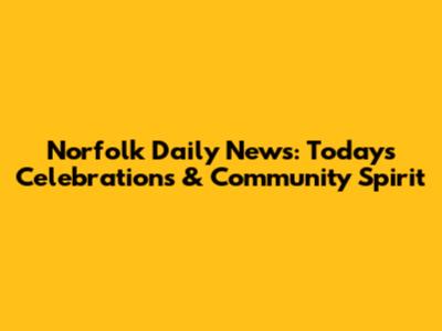 Norfolk Daily News: Today's Celebrations & Community Spirit